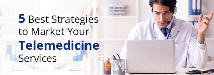 Effective Strategies for Telemedicine Marketing